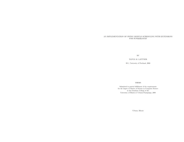 AN IMPLEMENTATION OF SWING MODULO SCHEDULING WITH EXTENSIONS FOR SUPERBLOCKS TANYA M. LATTNER. B.S., University of Portland, 2000 THESIS